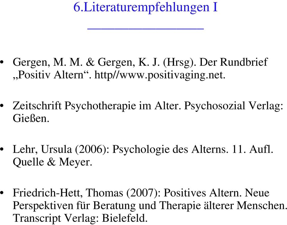 Lehr, Ursula (2006): Psychologie des Alterns. 11. Aufl. Quelle & Meyer.