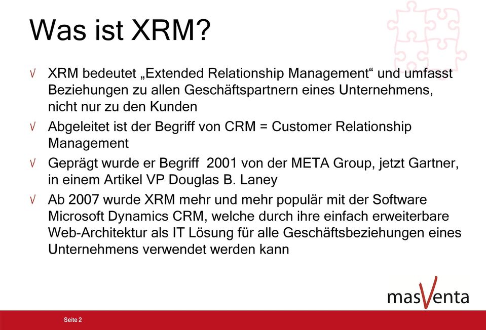 Kunden Abgeleitet ist der Begriff von CRM = Customer Relationship Management Geprägt wurde er Begriff 2001 von der META Group, jetzt