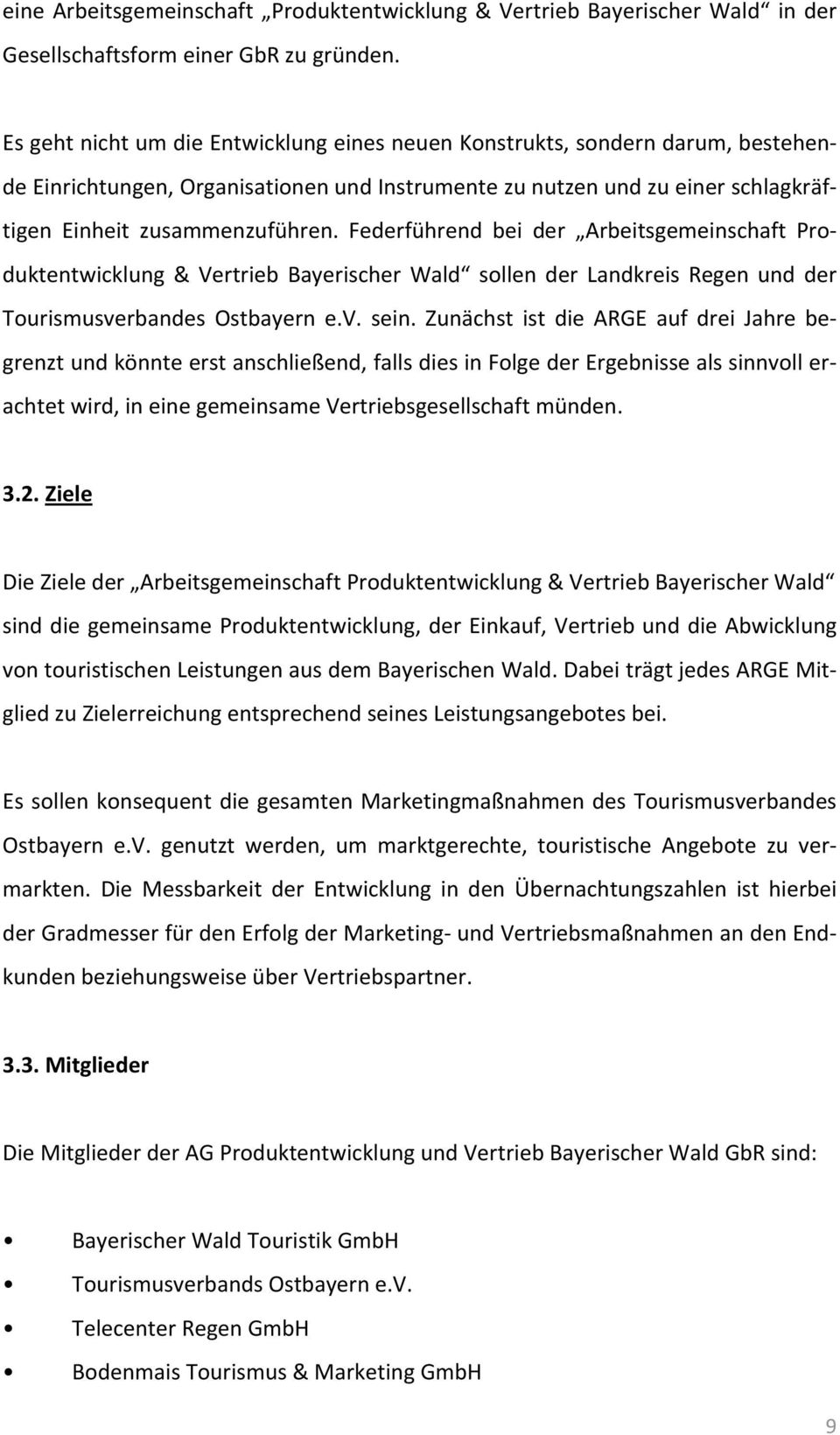 Federführend bei der Arbeitsgemeinschaft Produktentwicklung & Vertrieb Bayerischer Wald sollen der Landkreis Regen und der Tourismusverbandes Ostbayern e.v. sein.