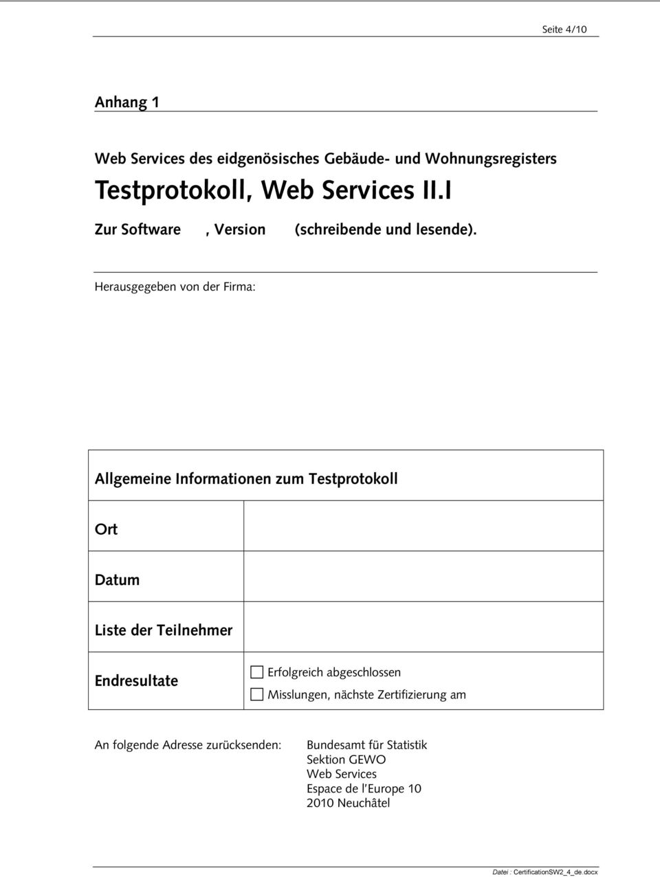 Herausgegeben von der Firma: Allgemeine Informationen zum Testprotokoll Ort Datum Liste der Teilnehmer Endresultate