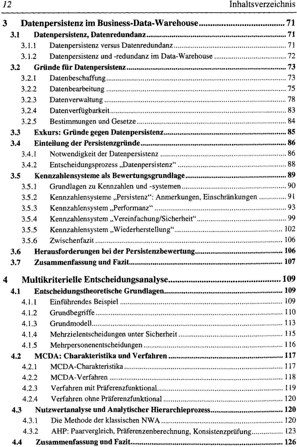 3 Exkurs: Gründe gegen Datenpersistenz 85 3.4 Einteilung der Persistenzgründe 86 3.4.1 Notwendigkeit der Datenpersistenz 86 3.4.2 Entscheidungsprozess Datenpersistenz" 88 3.