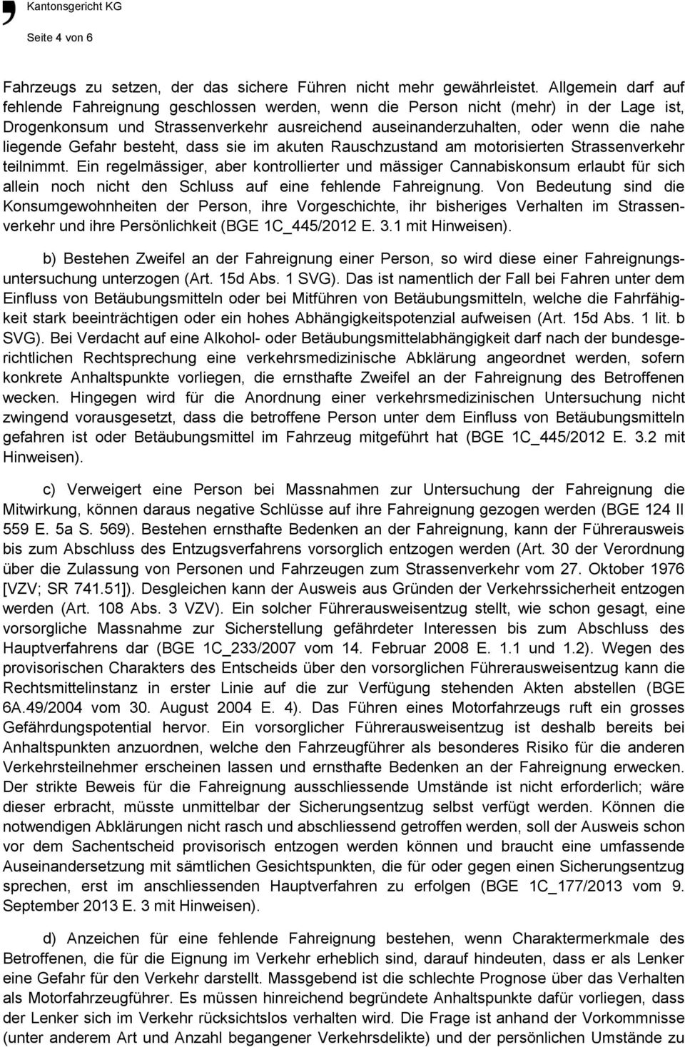 Gefahr besteht, dass sie im akuten Rauschzustand am motorisierten Strassenverkehr teilnimmt.