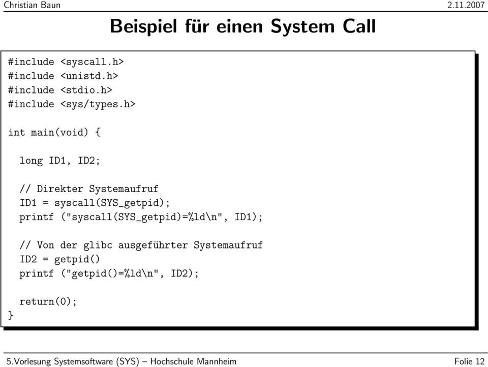 h> int main(void) { long ID1, ID2; // Direkter Systemaufruf ID1 = syscall(sys_getpid); printf