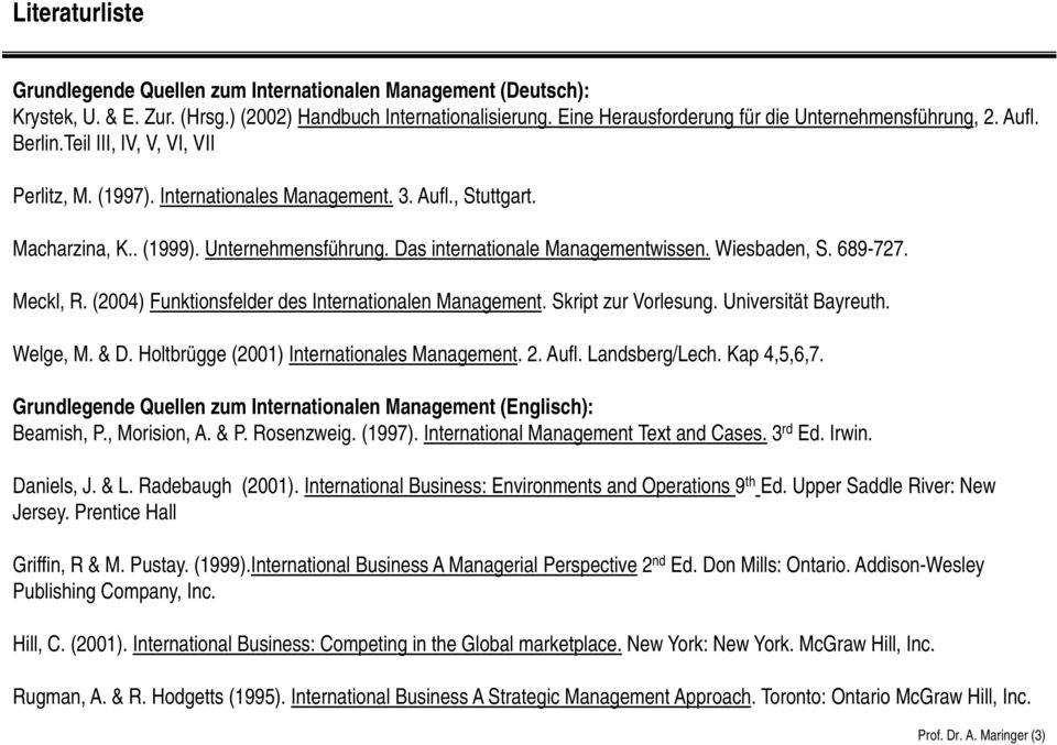 Wiesbaden, S. 689-727. Meckl, R. (2004) Funktionsfelder des Internationalen Management. Skript zur Vorlesung. Universität Bayreuth. Welge, M. & D. Holtbrügge (2001) Internationales Management. 2.