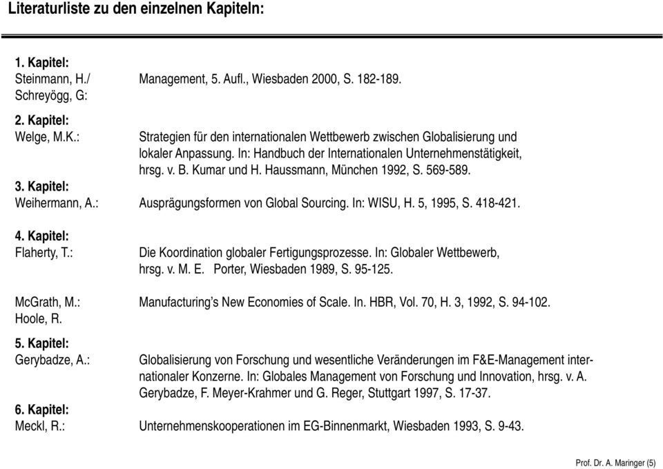 5, 1995, S. 418-421. 4. Kapitel: Flaherty, T.: Die Koordination globaler Fertigungsprozesse. In: Globaler Wettbewerb, hrsg. v. M. E. Porter, Wiesbaden 1989, S. 95-125. McGrath, M.