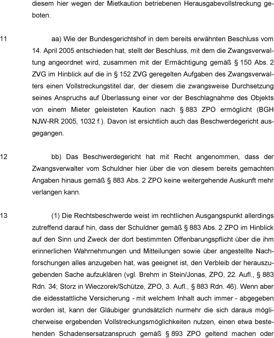 2 ZVG im Hinblick auf die in 152 ZVG geregelten Aufgaben des Zwangsverwalters einen Vollstreckungstitel dar, der diesem die zwangsweise Durchsetzung seines Anspruchs auf Überlassung einer vor der