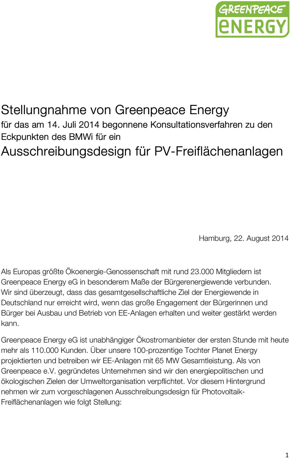 Wir sind überzeugt, dass das gesamtgesellschaftliche Ziel der Energiewende in Deutschland nur erreicht wird, wenn das große Engagement der Bürgerinnen und Bürger bei Ausbau und Betrieb von EE-Anlagen
