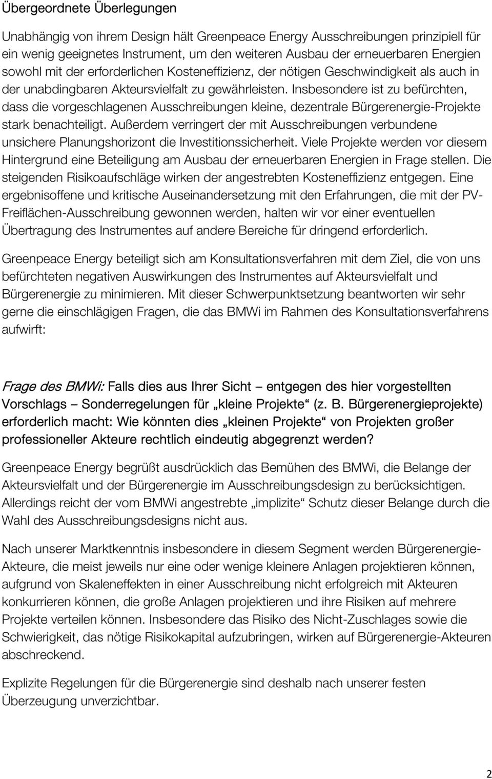 Insbesondere ist zu befürchten, dass die vorgeschlagenen Ausschreibungen kleine, dezentrale Bürgerenergie-Projekte stark benachteiligt.