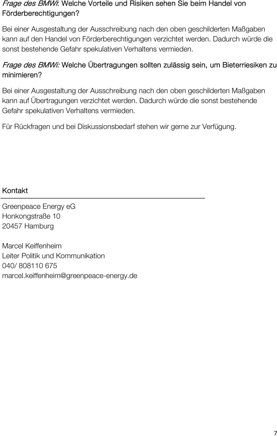 Dadurch würde die sonst bestehende Gefahr spekulativen Verhaltens vermieden. Frage des BMWi: Welche Übertragungen sollten zulässig sein, um Bieterriesiken zu minimieren?