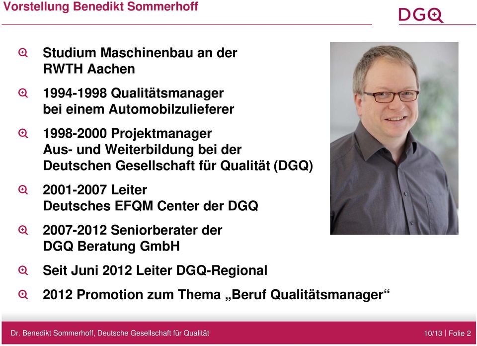 Gesellschaft für Qualität (DGQ) 2001-2007 Leiter Deutsches EFQM Center der DGQ 2007-2012 Seniorberater