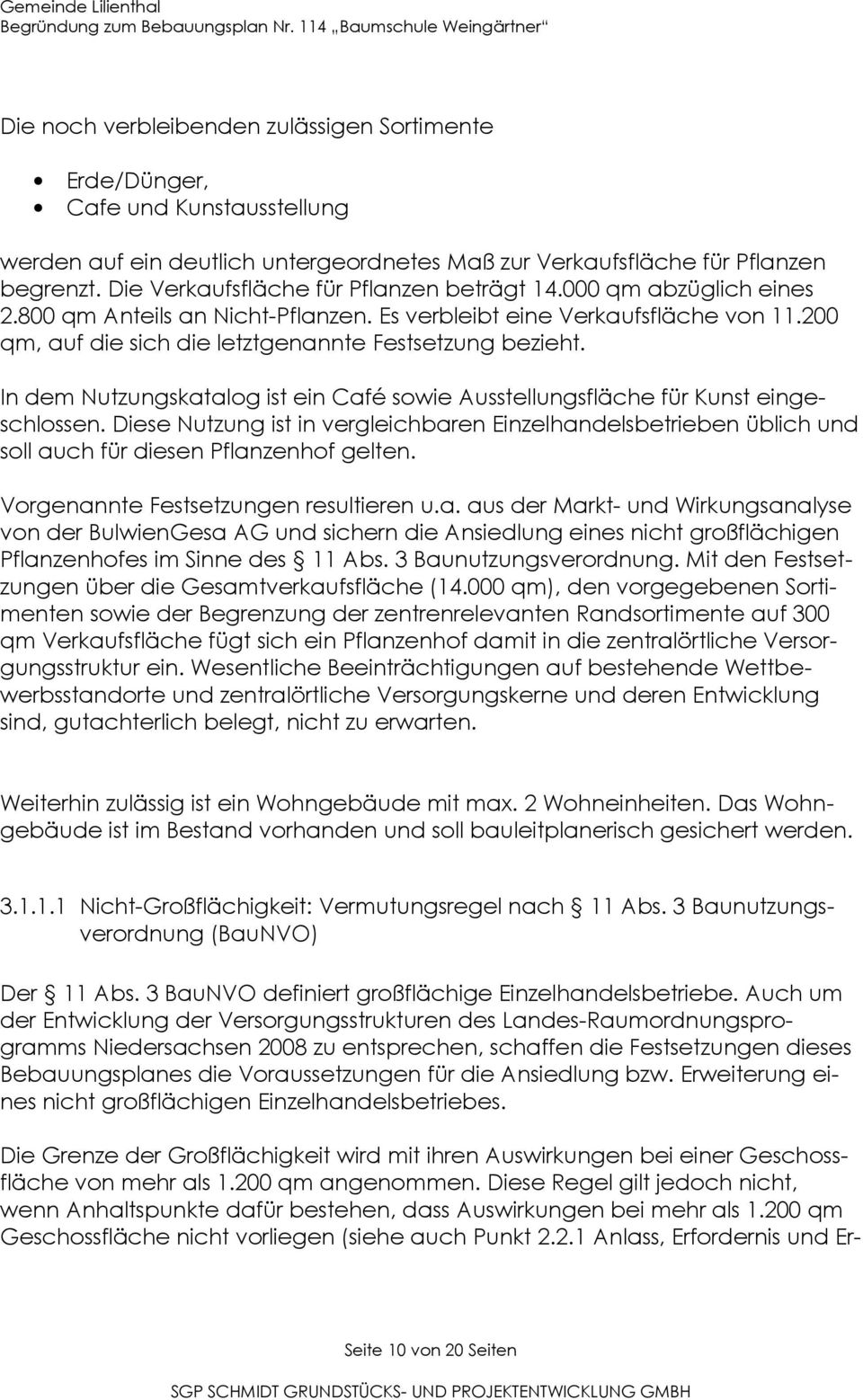 200 qm, auf die sich die letztgenannte Festsetzung bezieht. In dem Nutzungskatalog ist ein Café sowie Ausstellungsfläche für Kunst eingeschlossen.