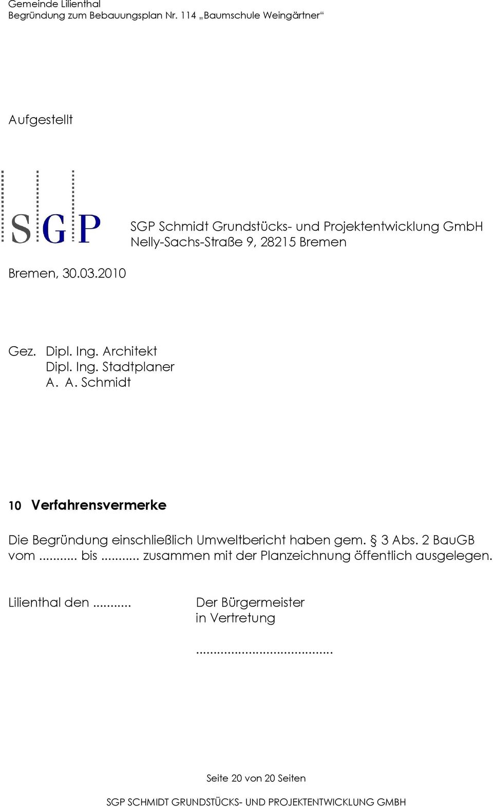 Ing. Architekt Dipl. Ing. Stadtplaner A. A. Schmidt 10 Verfahrensvermerke Die Begründung einschließlich Umweltbericht haben gem.