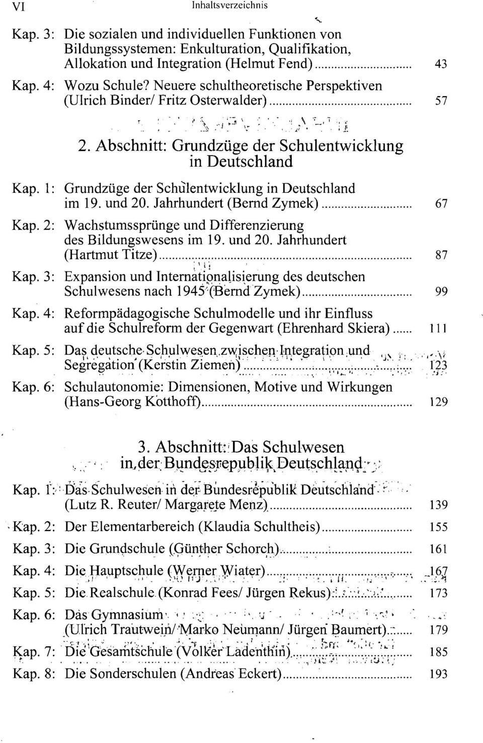 und 20. Jahrhundert (Bernd Zymek) 67 Kap. 2: Wachstums Sprünge und Differenzierung des Bildungswesens im 19. und 20. Jahrhundert (Hartmut Titze) 87 Kap.