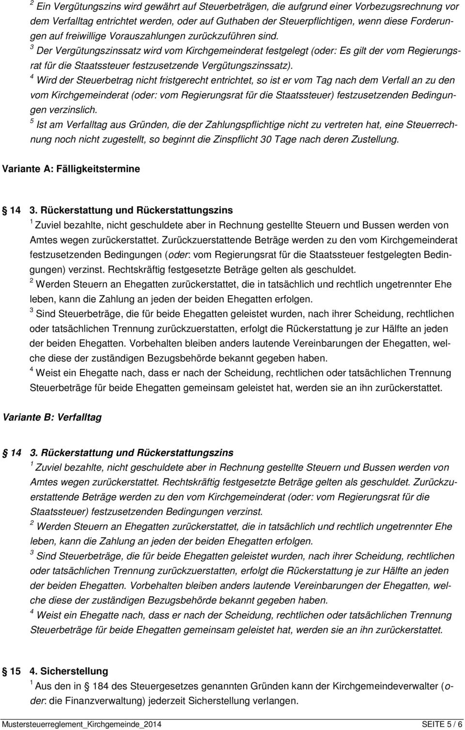 3 Der Vergütungszinssatz wird vom Kirchgemeinderat festgelegt (oder: Es gilt der vom Regierungsrat für die Staatssteuer festzusetzende Vergütungszinssatz).