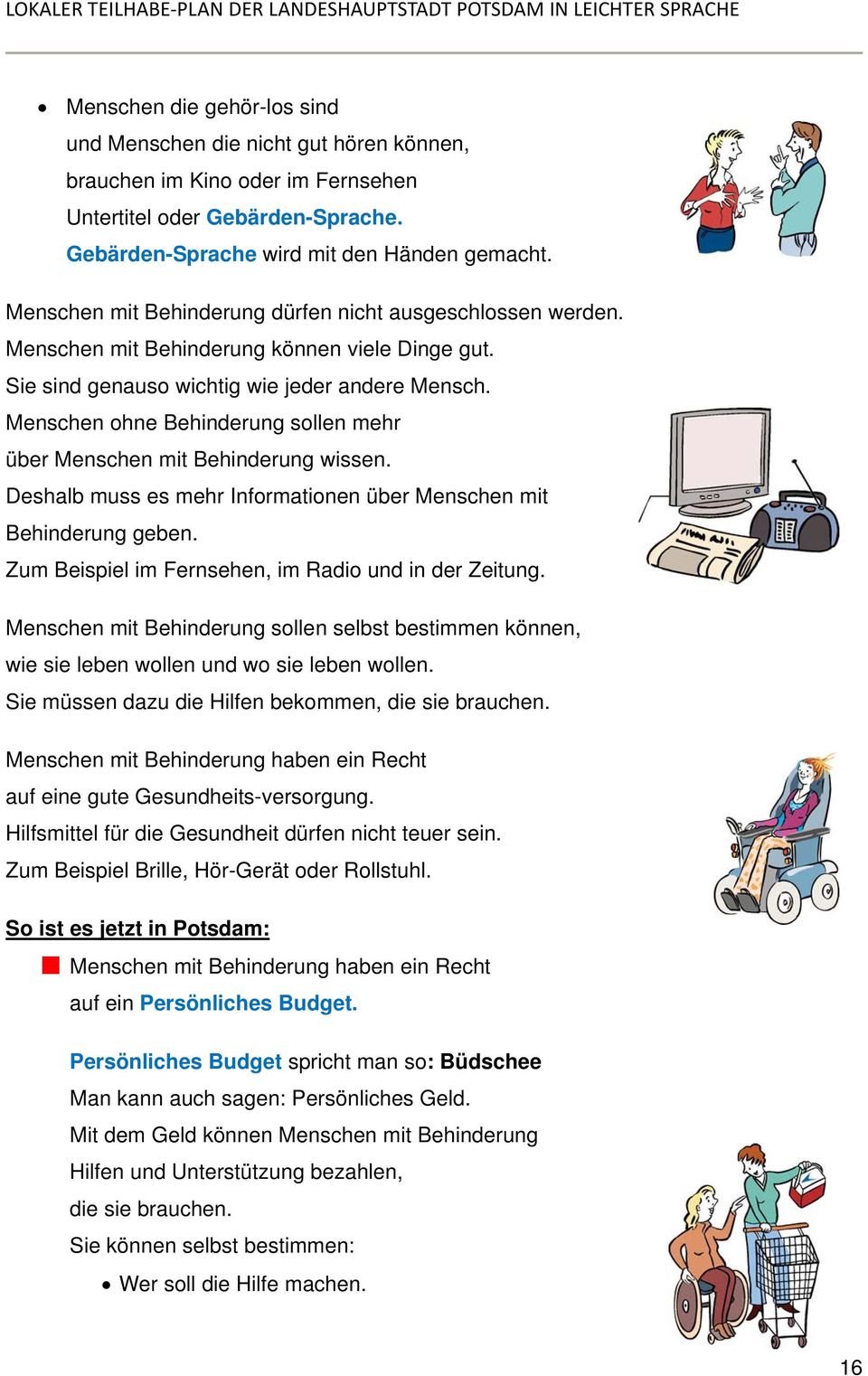 Menschen ohne Behinderung sollen mehr über Menschen mit Behinderung wissen. Deshalb muss es mehr Informationen über Menschen mit Behinderung geben.