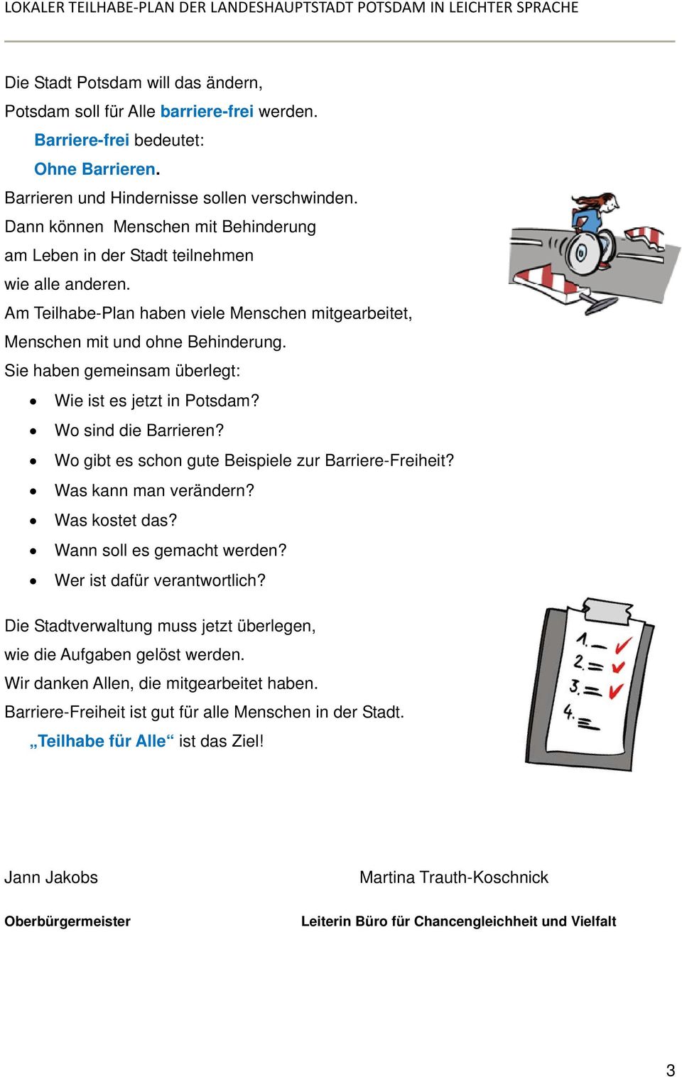 Sie haben gemeinsam überlegt: Wie ist es jetzt in Potsdam? Wo sind die Barrieren? Wo gibt es schon gute Beispiele zur Barriere-Freiheit? Was kann man verändern? Was kostet das?