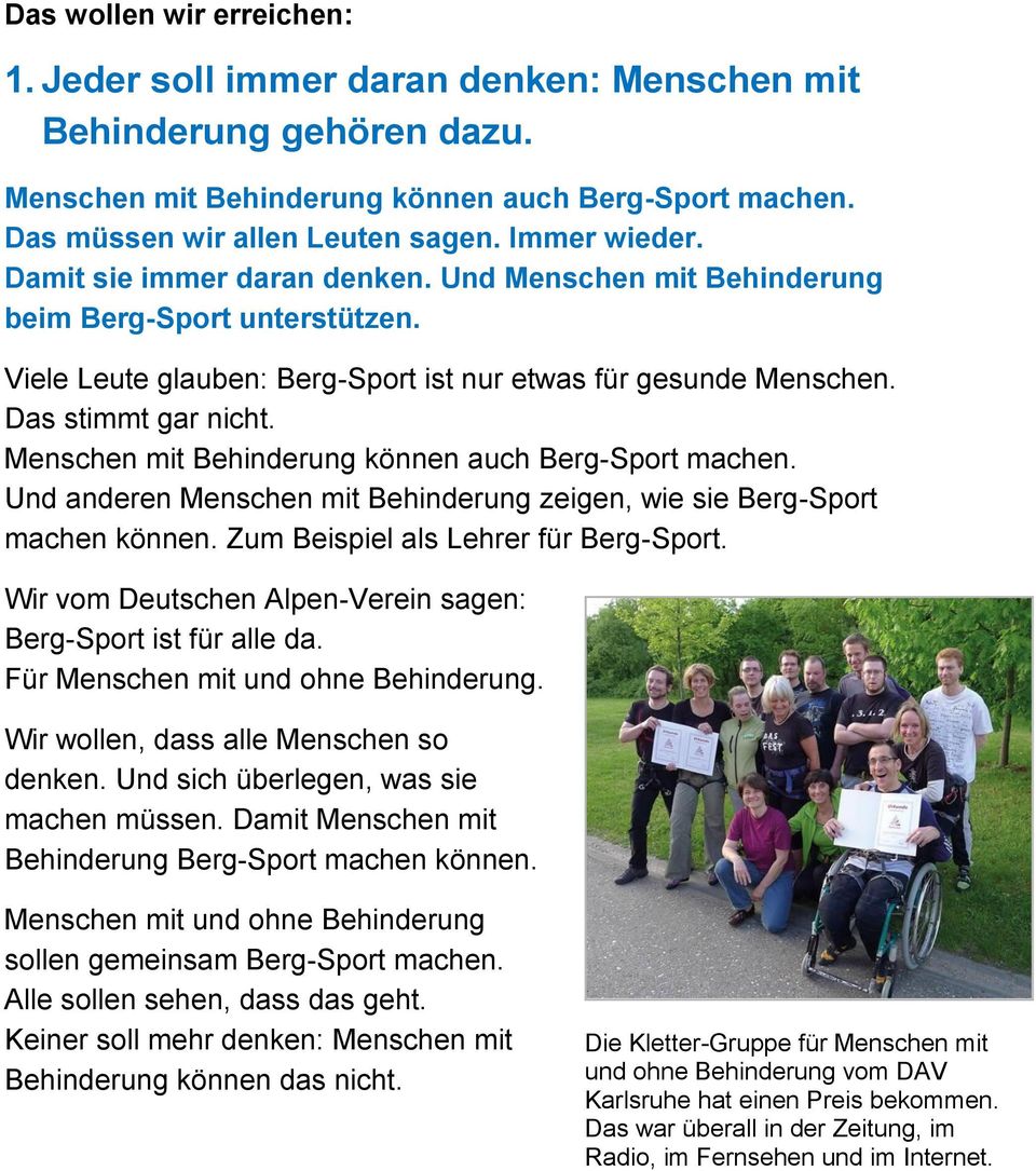 Menschen mit Behinderung können auch Berg-Sport machen. Und anderen Menschen mit Behinderung zeigen, wie sie Berg-Sport machen können. Zum Beispiel als Lehrer für Berg-Sport.