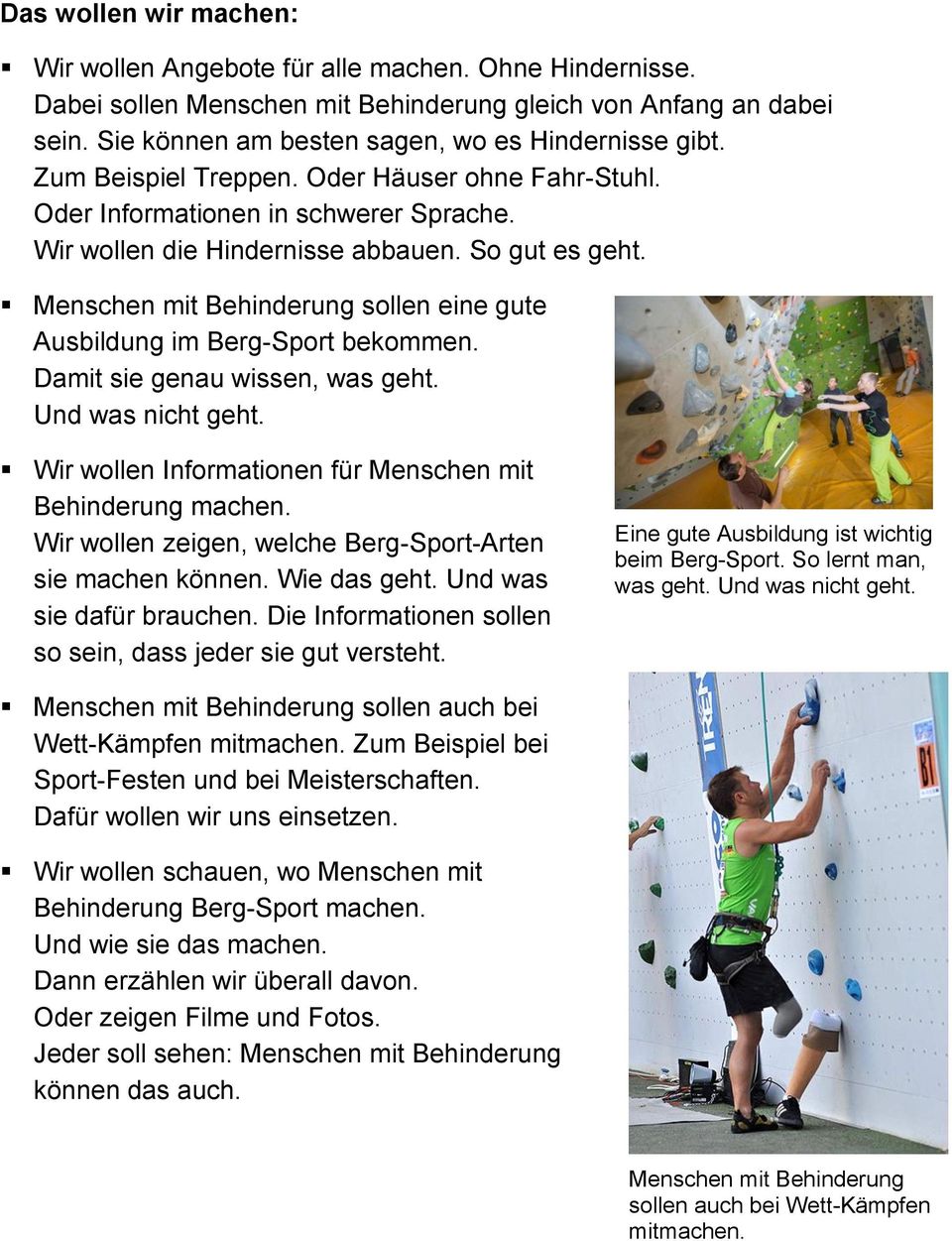 Menschen mit Behinderung sollen eine gute Ausbildung im Berg-Sport bekommen. Damit sie genau wissen, was geht. Und was nicht geht. Wir wollen Informationen für Menschen mit Behinderung machen.