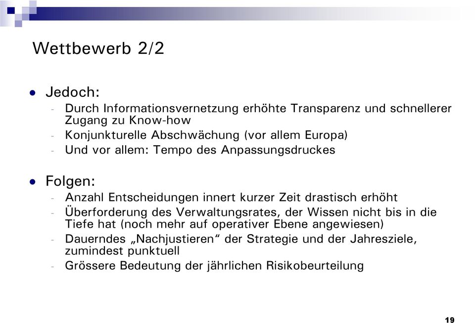 drastisch erhöht - Überforderung des Verwaltungsrates, der Wissen nicht bis in die Tiefe hat (noch mehr auf operativer Ebene