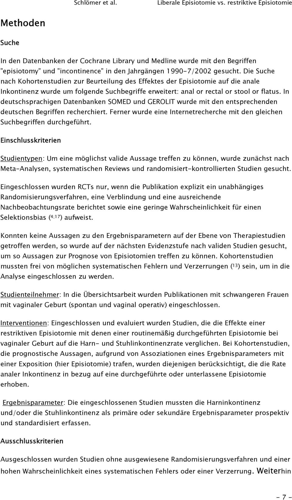 In deutschsprachigen Datenbanken SOMED und GEROLIT wurde mit den entsprechenden deutschen Begriffen recherchiert. Ferner wurde eine Internetrecherche mit den gleichen Suchbegriffen durchgeführt.