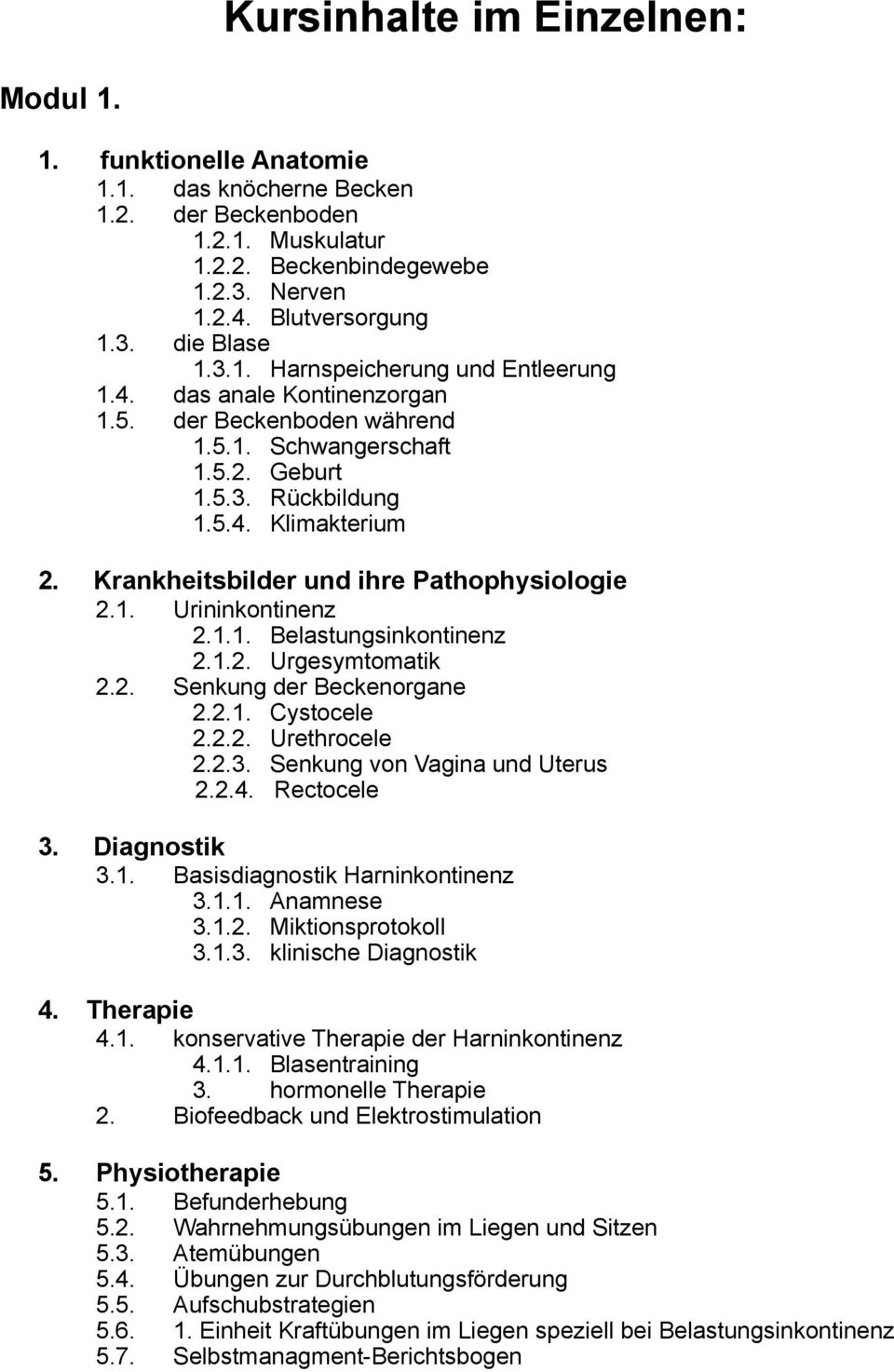 Krankheitsbilder und ihre Pathophysiologie 2.1. Urininkontinenz 2.1.1. Belastungsinkontinenz 2.1.2. Urgesymtomatik 2.2. Senkung der Beckenorgane 2.2.1. Cystocele 2.2.2. Urethrocele 2.2.3.