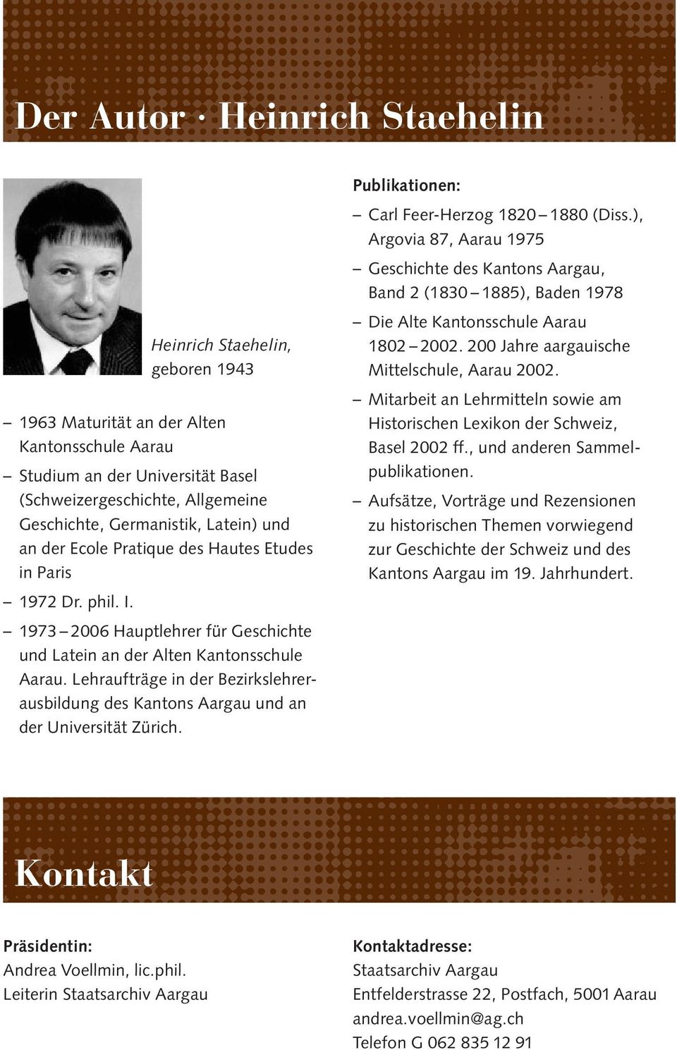 Lehraufträge in der Bezirkslehrerausbildung des Kantons Aargau und an der Universität Zürich. Publikationen: Carl Feer-Herzog 1820 1880 (Diss.