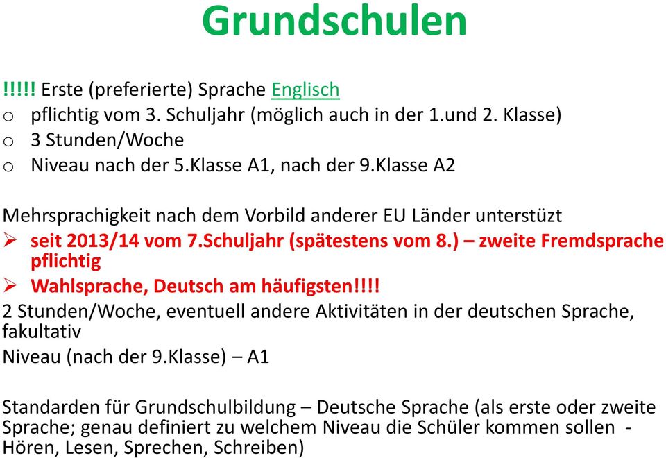 ) zweite Fremdsprache pflichtig Wahlsprache, Deutsch am häufigsten!