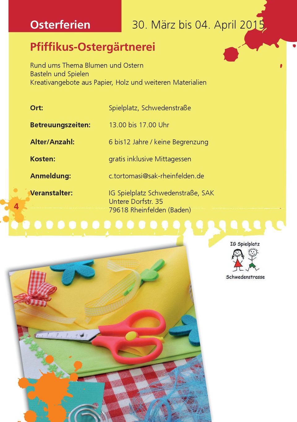 aus Papier, Holz und weiteren Materialien Spielplatz, Schwedenstraße Betreuungszeiten: 13.00 bis 17.