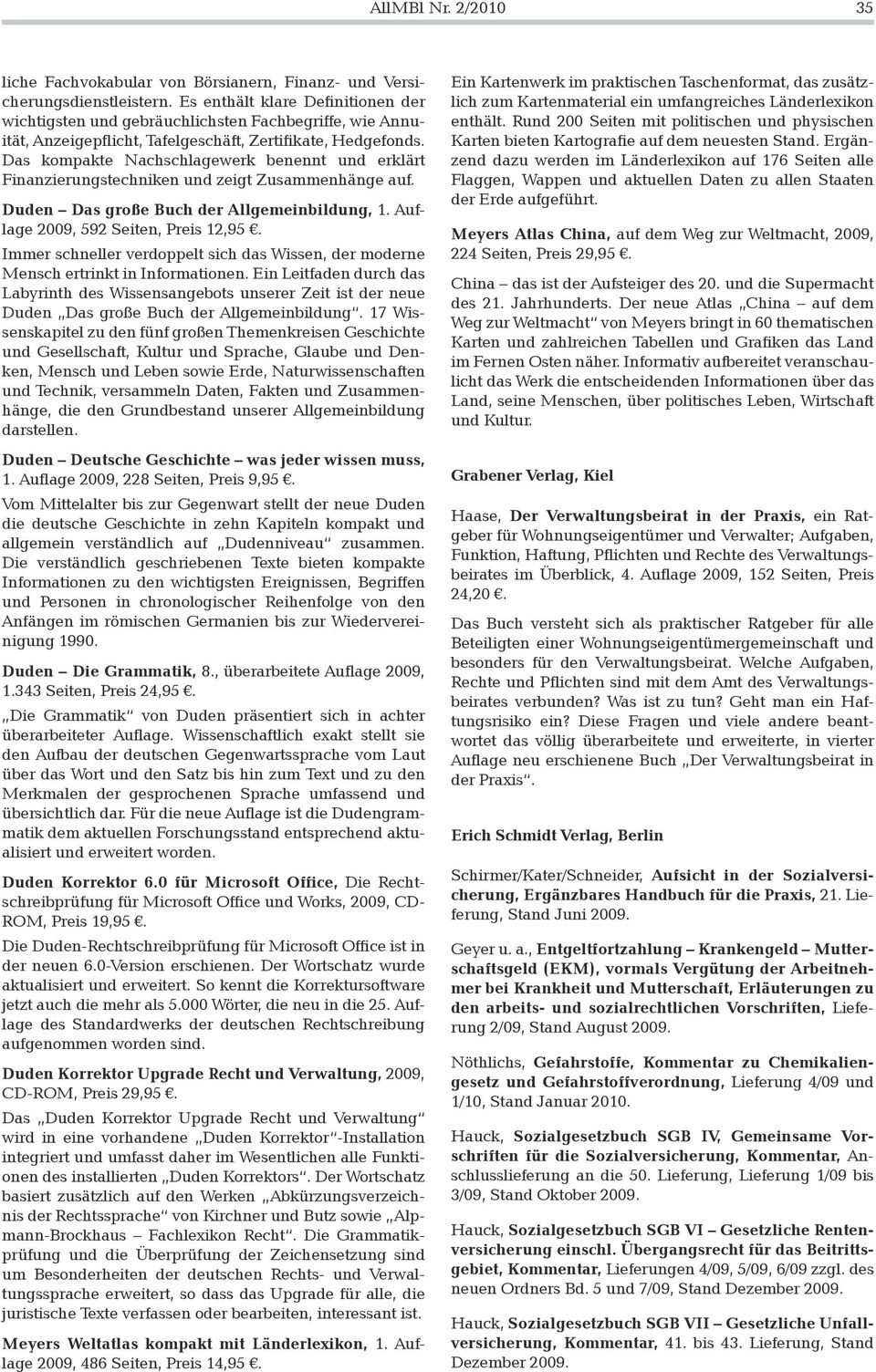 Das kompakte Nachschlagewerk benennt und erklärt Finanzierungstechniken und zeigt Zusammenhänge auf. Duden Das große Buch der Allgemeinbildung, 1. Auflage 2009, 592 Seiten, Preis 12,95.