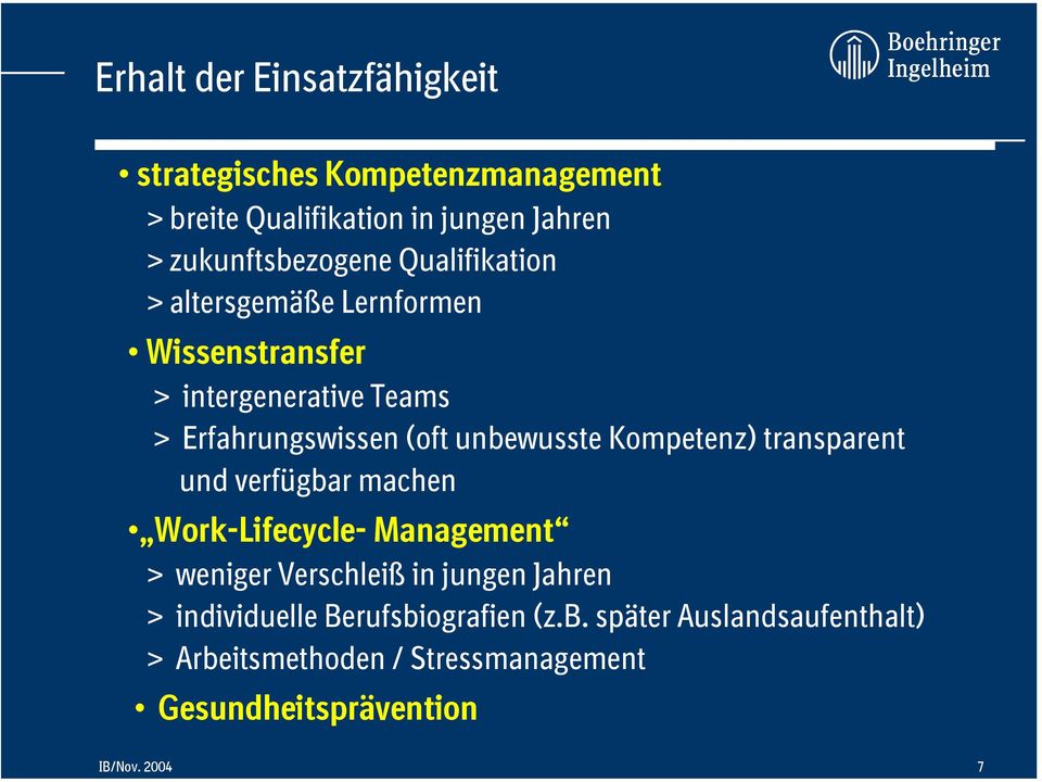 Kompetenz) transparent und verfügbar machen Work-Lifecycle- Management > weniger Verschleiß in jungen Jahren >