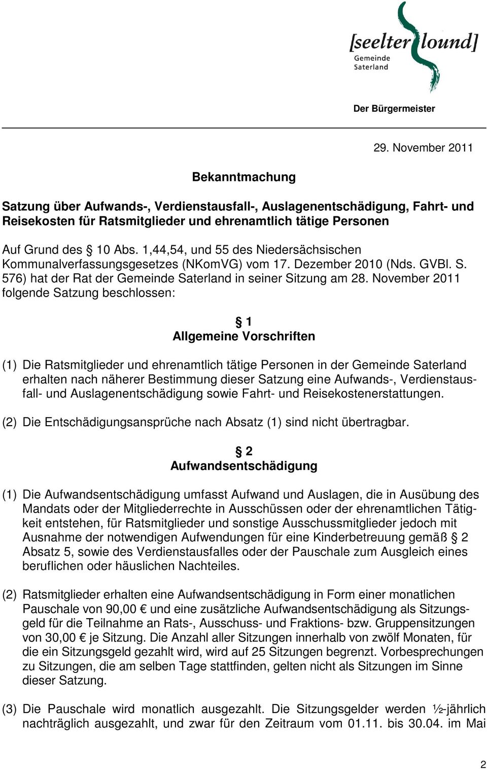 1,44,54, und 55 des Niedersächsischen Kommunalverfassungsgesetzes (NKomVG) vom 17. Dezember 2010 (Nds. GVBl. S. 576) hat der Rat der Gemeinde Saterland in seiner Sitzung am 28.