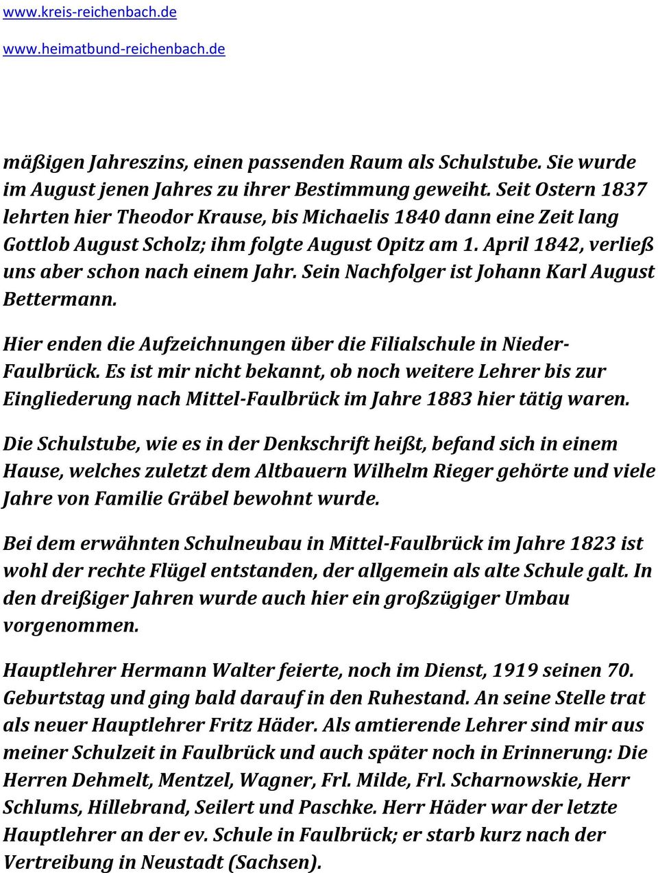 Sein Nachfolger ist Johann Karl August Bettermann. Hier enden die Aufzeichnungen über die Filialschule in Nieder- Faulbrück.