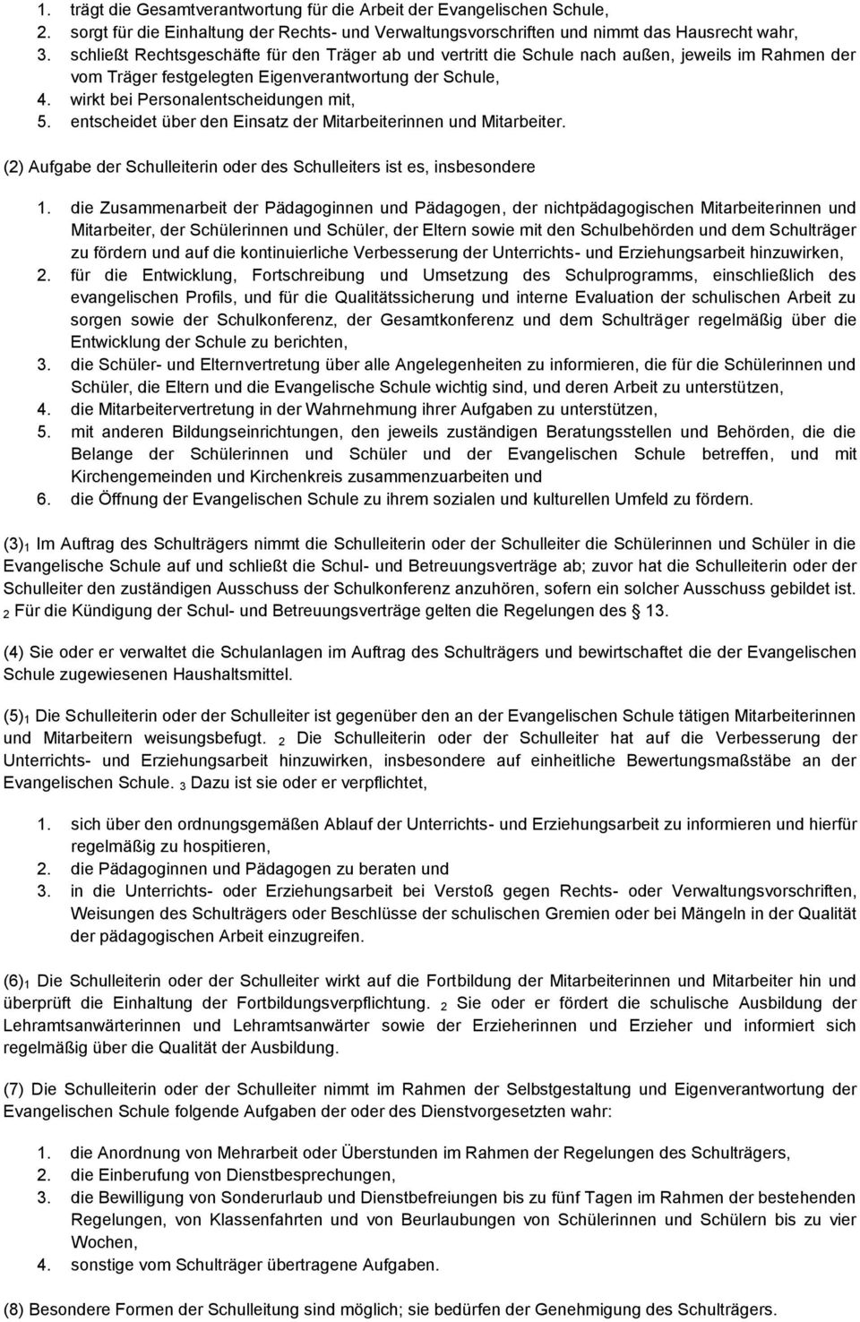 entscheidet über den Einsatz der Mitarbeiterinnen und Mitarbeiter. (2) Aufgabe der Schulleiterin oder des Schulleiters ist es, insbesondere 1.