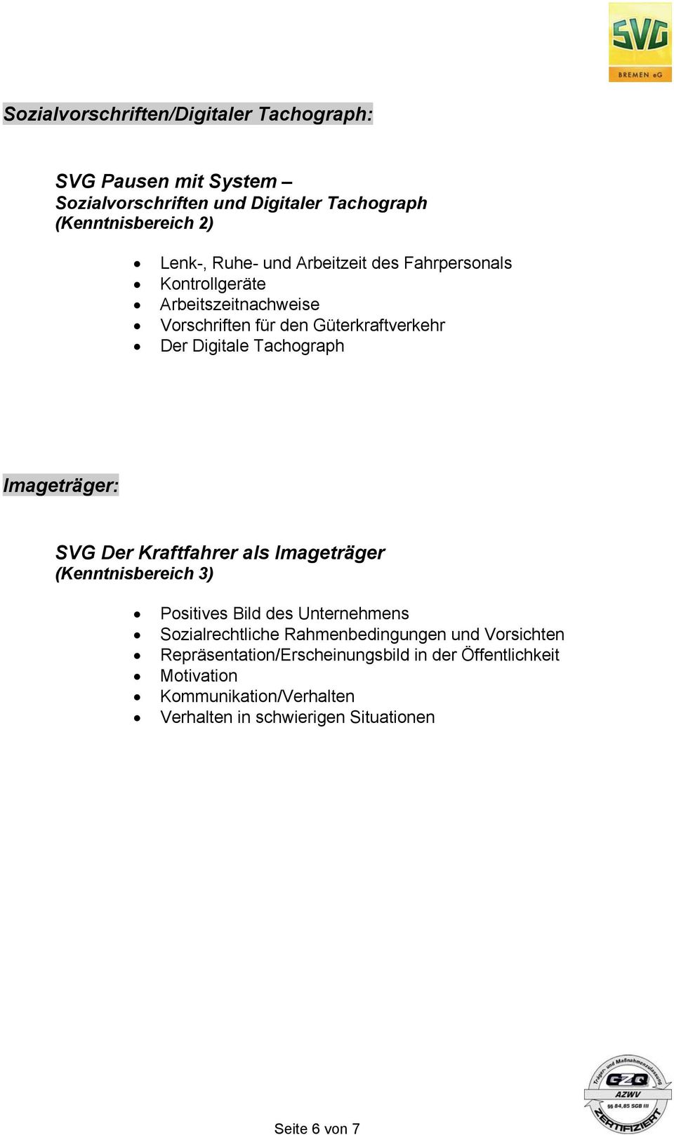 Imageträger: SVG Der Kraftfahrer als Imageträger (Kenntnisbereich 3) Positives Bild des Unternehmens Sozialrechtliche Rahmenbedingungen und