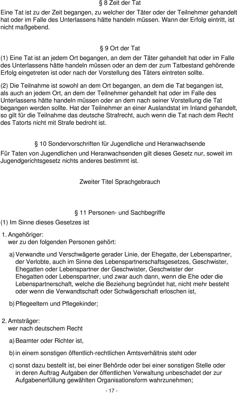 9 Ort der Tat (1) Eine Tat ist an jedem Ort begangen, an dem der Täter gehandelt hat oder im Falle des Unterlassens hätte handeln müssen oder an dem der zum Tatbestand gehörende Erfolg eingetreten