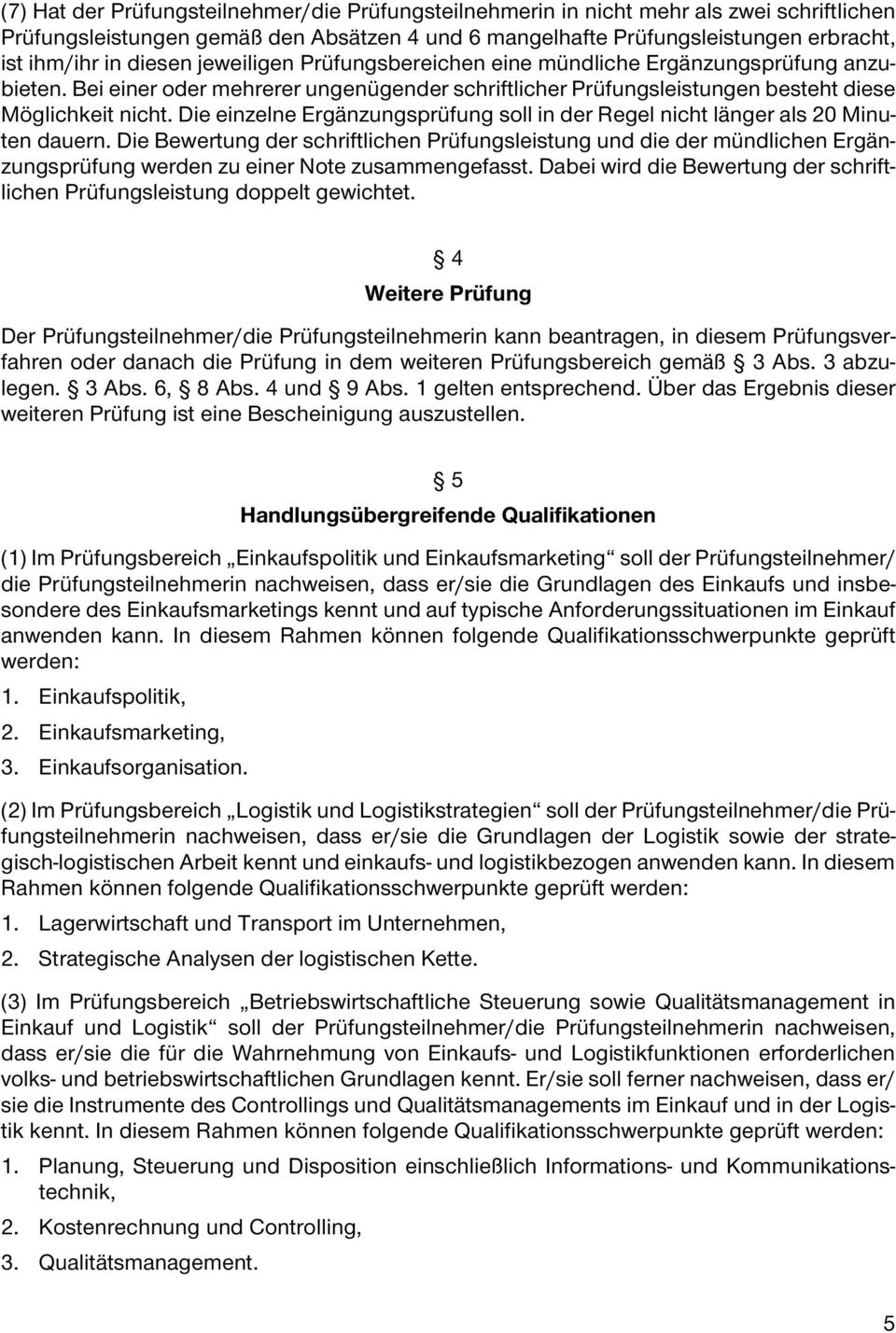 Die einzelne Ergänzungsprüfung soll in der Regel nicht länger als 20 Minuten dauern.