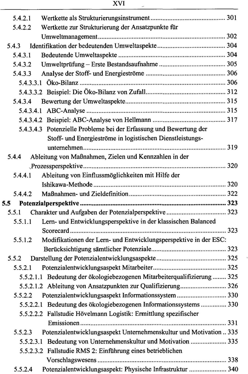 4.3.4.1 ABC-Analyse 315 5.4.3.4.2 Beispiel: ABC-Analyse von Hellmann 317 5.4.3.4.3 Potenzielle Probleme bei der Erfassung und Bewertung der Stoff- und Energieströme in logistischen Dienstleistungsunternehmen 319 5.