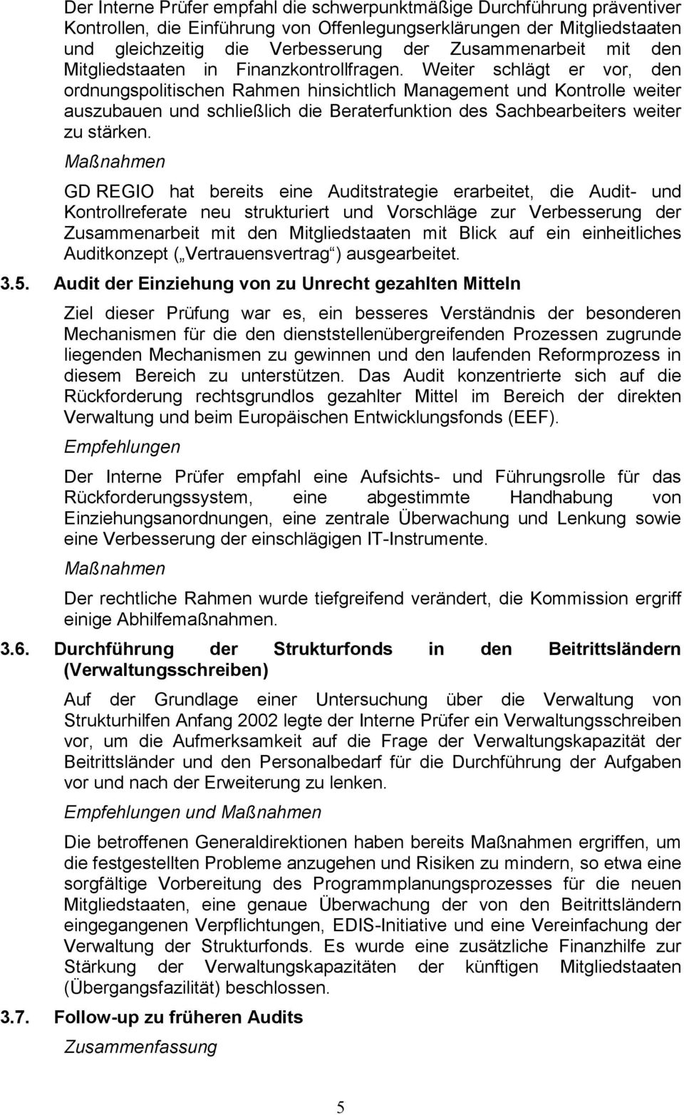 Weiter schlägt er vor, den ordnungspolitischen Rahmen hinsichtlich Management und Kontrolle weiter auszubauen und schließlich die Beraterfunktion des Sachbearbeiters weiter zu stärken.