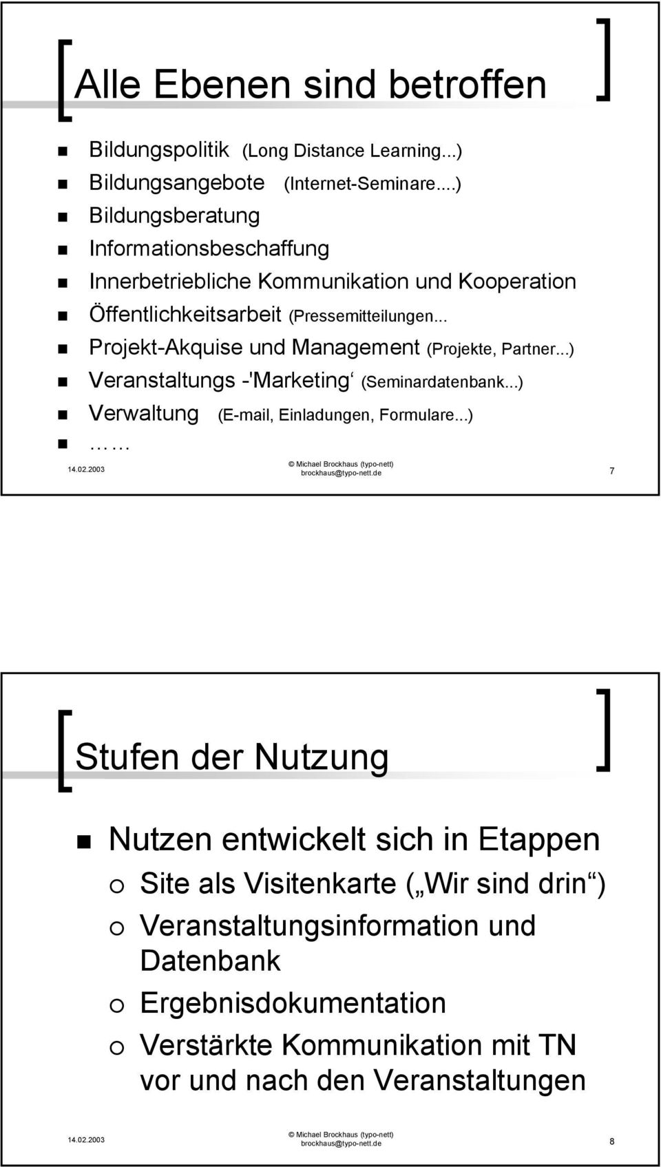 .. Projekt-Akquise und Management (Projekte, Partner...) Veranstaltungs -'Marketing (Seminardatenbank...) Verwaltung (E-mail, Einladungen, Formulare.