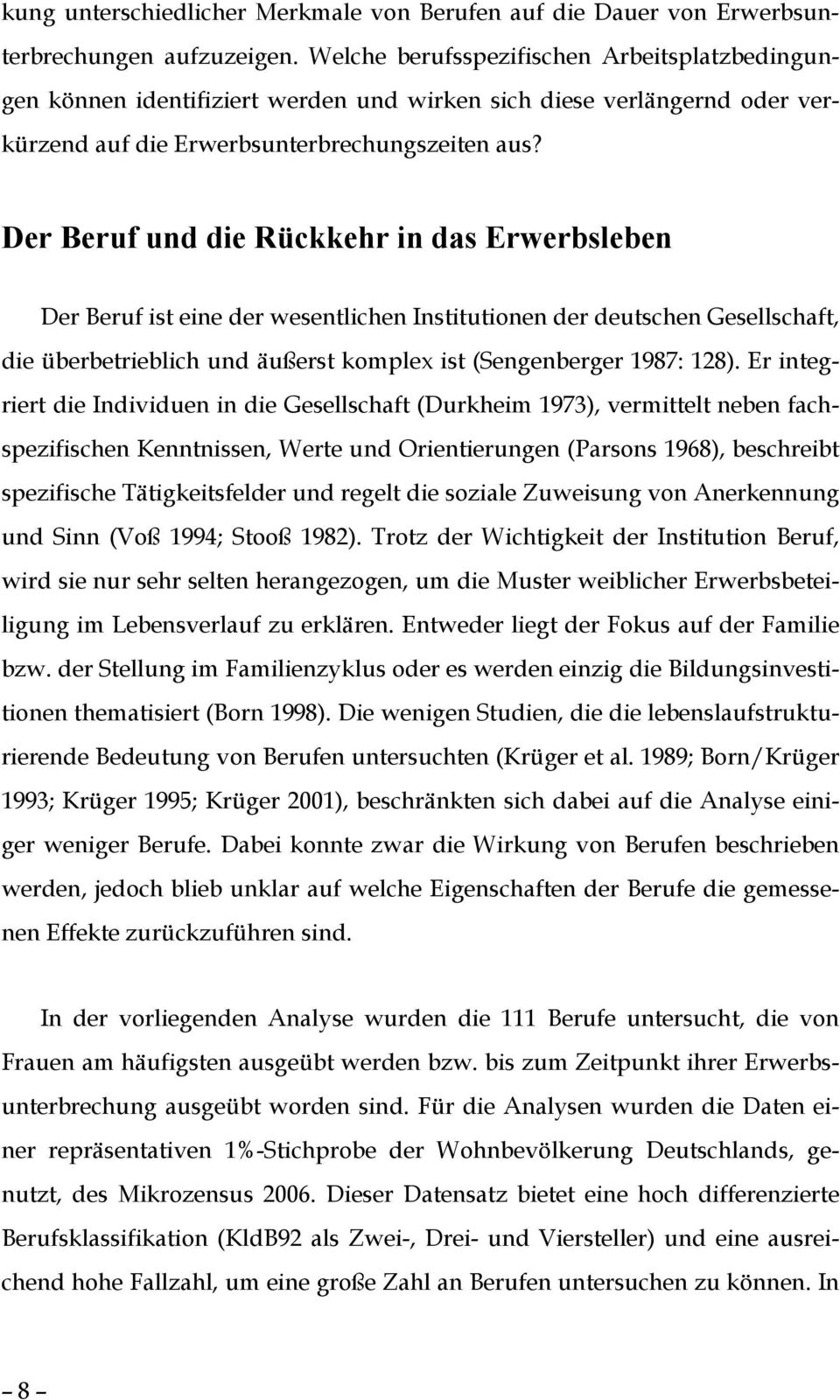 Der Beruf und die Rückkehr in das Erwerbsleben Der Beruf ist eine der wesentlichen Institutionen der deutschen Gesellschaft, die überbetrieblich und äußerst komplex ist (Sengenberger 1987: 128).