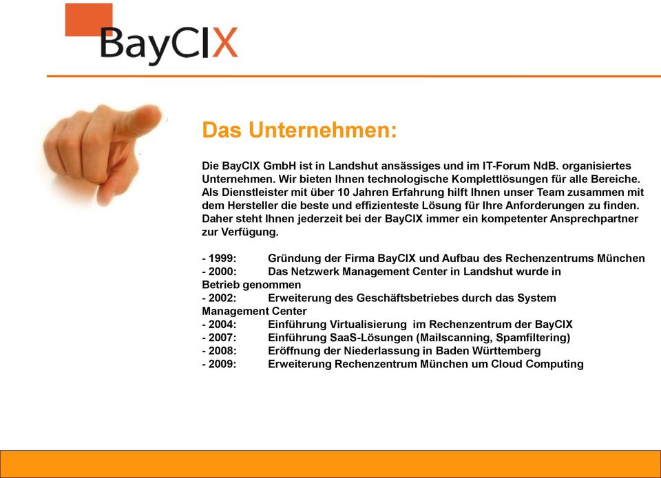 Daher steht Ihnen jederzeit bei der BayCIX immer ein kompetenter Ansprechpartner zur Verfügung.