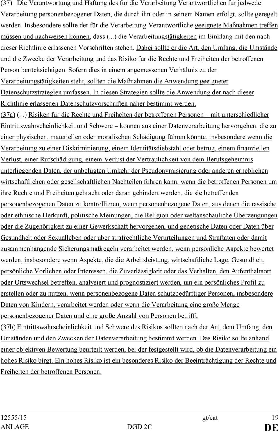 ..) die Verarbeitungstätigkeiten im Einklang mit den nach dieser Richtlinie erlassenen Vorschriften stehen.