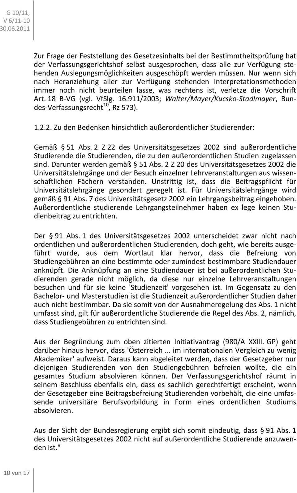 VfSlg. 16.911/2003; Walter/Mayer/Kucsko Stadlmayer, Bundes Verfassungsrecht 10, Rz 573). 1.2.2. Zu den Bedenken hinsichtlich außerordentlicher Studierender: Gemäß 51 Abs.