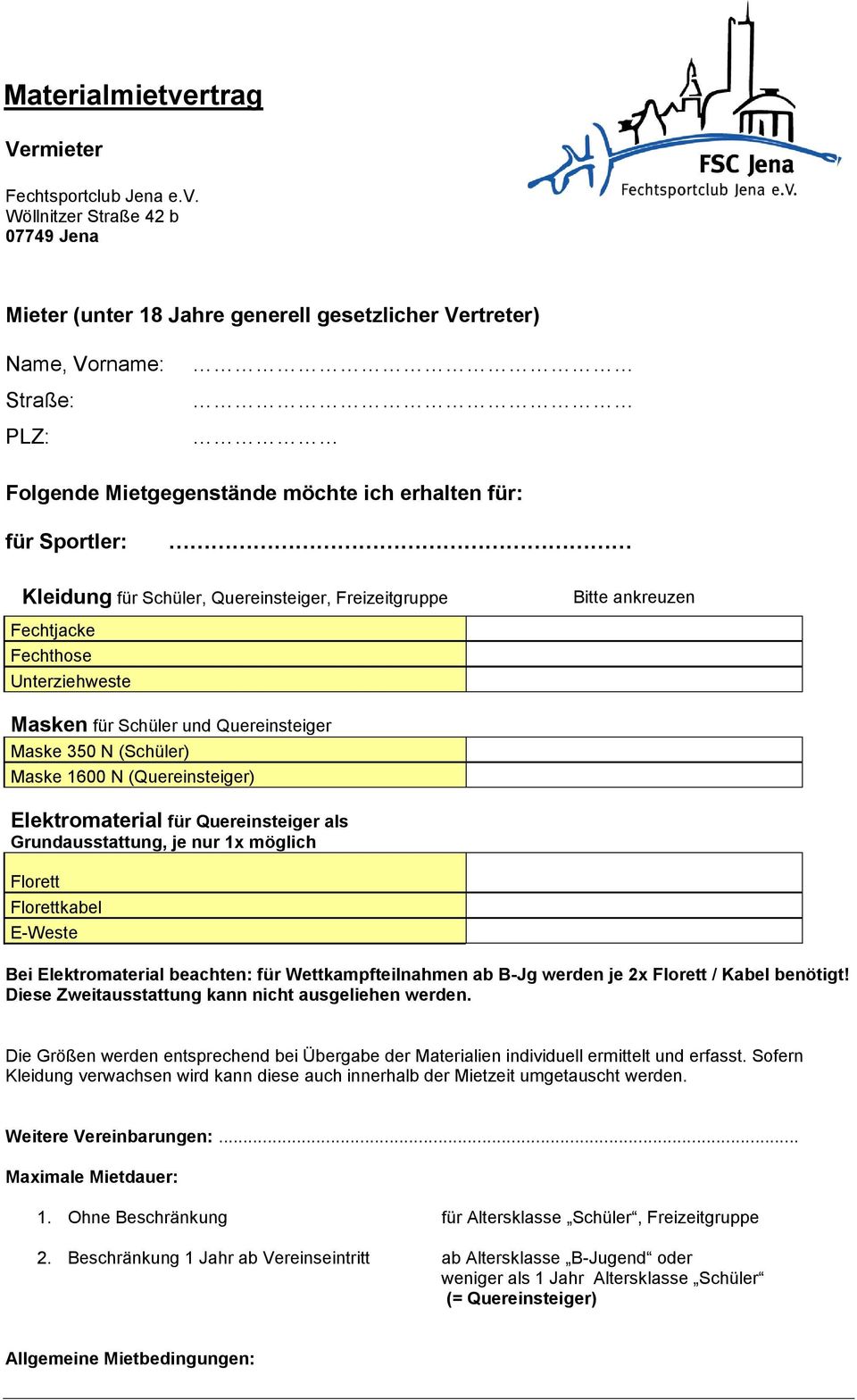 Wöllnitzer Straße 42 b 07749 Jena Mieter (unter 18 Jahre generell gesetzlicher Vertreter) Name, Vorname: Straße: PLZ: Folgende Mietgegenstände möchte ich erhalten für: für Sportler: Kleidung für