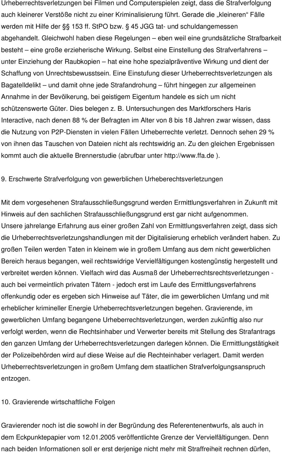 Gleichwohl haben diese Regelungen eben weil eine grundsätzliche Strafbarkeit besteht eine große erzieherische Wirkung.