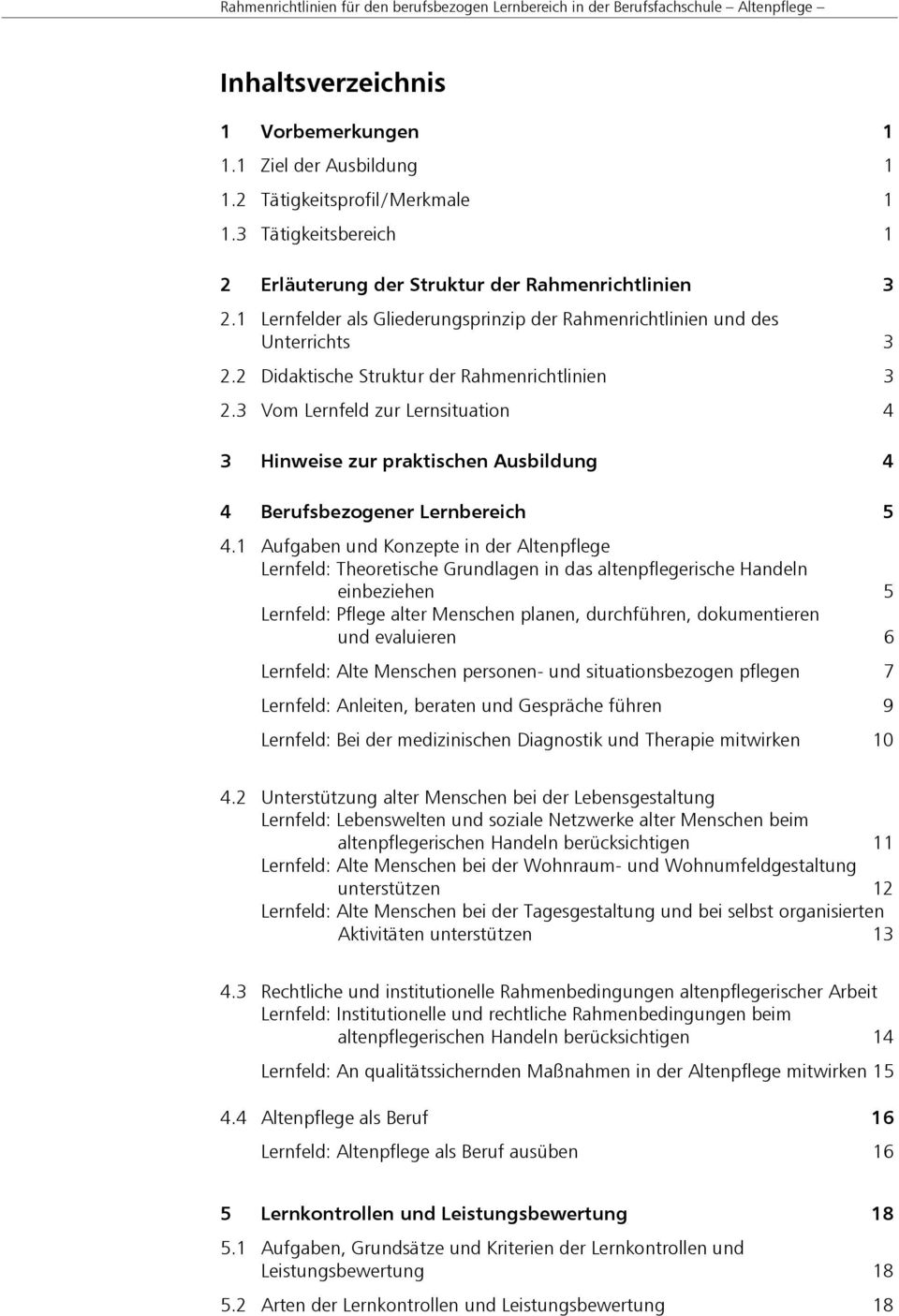2 Didaktische Struktur der Rahmenrichtlinien 3 2.3 Vom Lernfeld zur Lernsituation 4 3 Hinweise zur praktischen Ausbildung 4 4 Berufsbezogener Lernbereich 5 4.