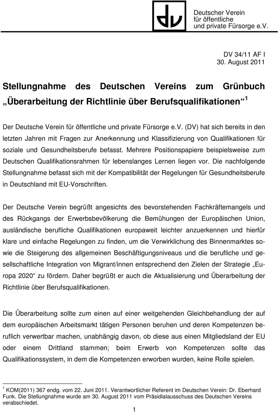 te Fürsorge e.v. (DV) hat sich bereits in den letzten Jahren mit Fragen zur Anerkennung und Klassifizierung von Qualifikationen für soziale und Gesundheitsberufe befasst.