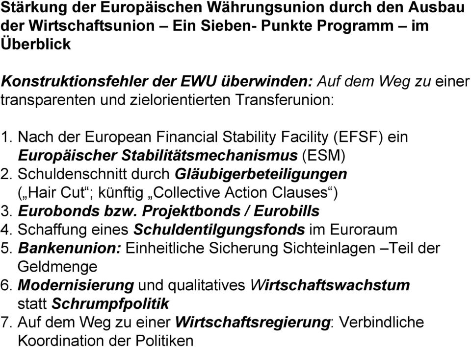 Schuldenschnitt durch Gläubigerbeteiligungen ( Hair Cut ; künftig Collective Action Clauses ) 3. Eurobonds bzw. Projektbonds / Eurobills 4.