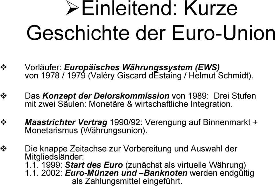 Maastrichter Vertrag 1990/92: Verengung auf Binnenmarkt + Monetarismus (Währungsunion).