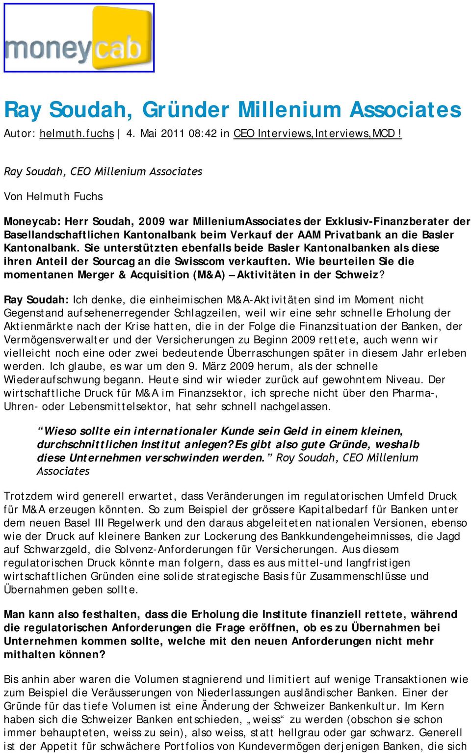 Privatbank an die Basler Kantonalbank. Sie unterstützten ebenfalls beide Basler Kantonalbanken als diese ihren Anteil der Sourcag an die Swisscom verkauften.